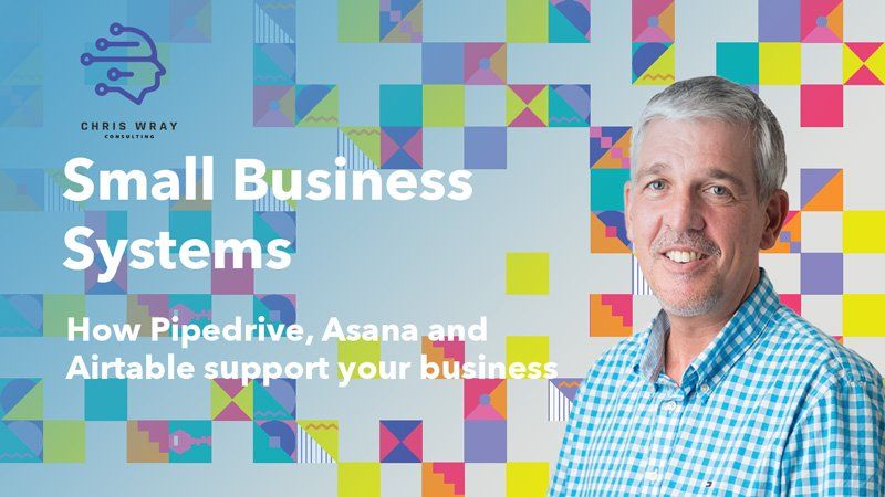 How Pipedrive CRM, Asana Project Management and, Airtable Databases fit into Small Business Systems